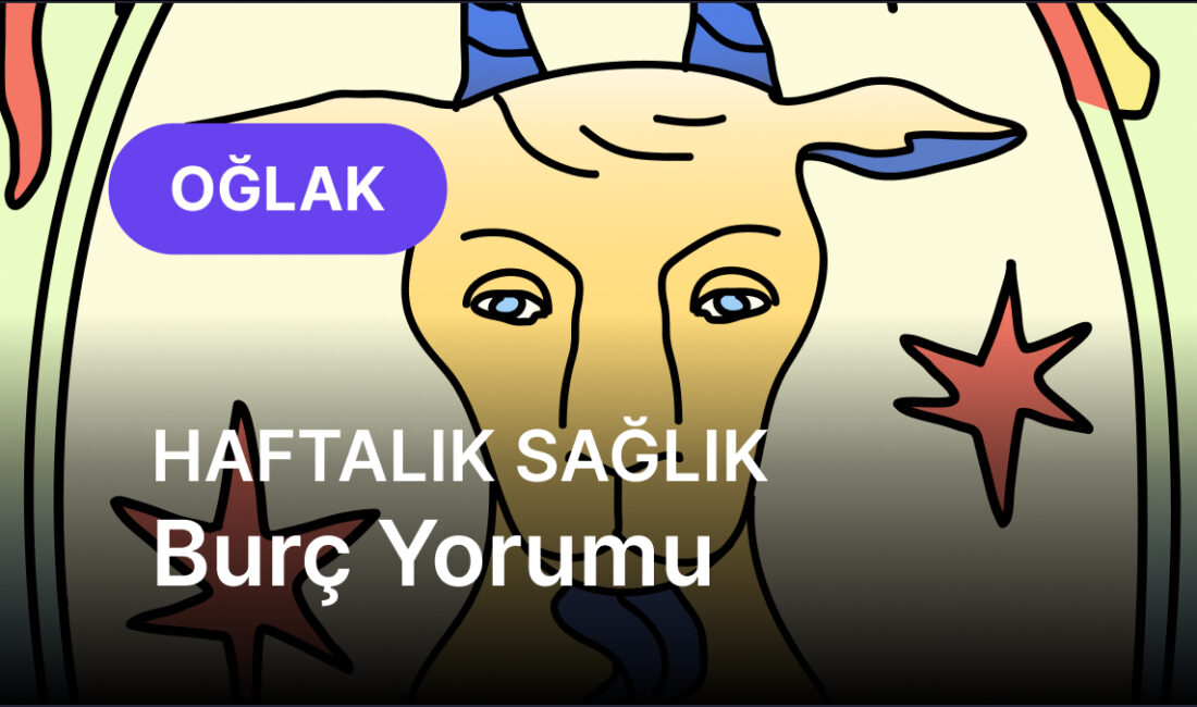 Oğlak Burcu: Enerji Dolu Bir Hafta ve Sağlığa Dikkat Enerjik