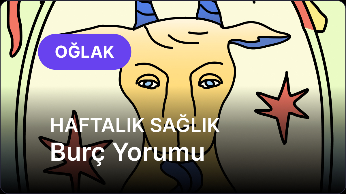 25 31 Agustos Haftasi Oglak Burcu Guncel Saglik Yorumu