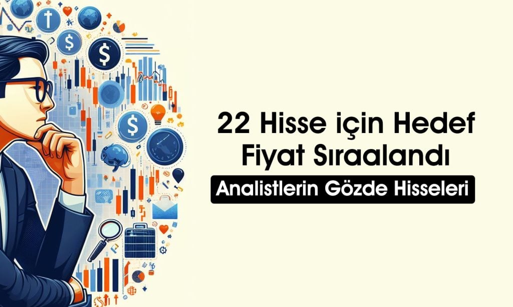 Borsa İstanbul’daki Hisse Senedi Analizleri: Aracı Kurumların Kararları Hedef Fiyatlar