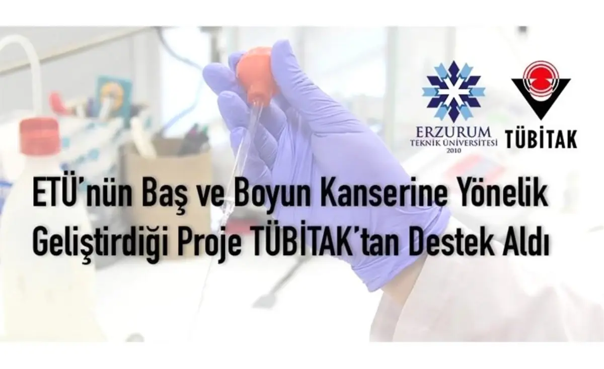 Erzurum Teknik Üniversitesi, Baş ve Boyun Kanserlerinde Metastazı İnceleyen Projeye