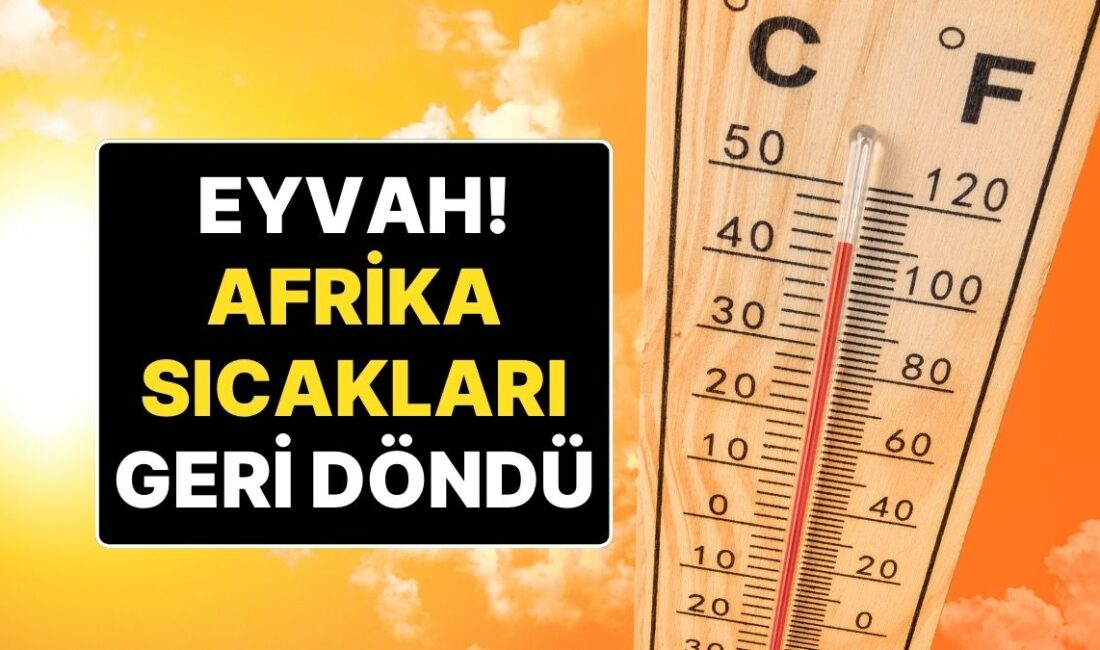 Hava Durumu: Türkiye’de Kavurucu Sıcaklar Başlıyor Flaş Gelişme: Sıcak Hava