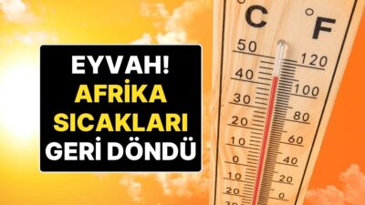 Hava Durumu: Türkiye’de Kavurucu Sıcaklar Başlıyor Flaş Gelişme: Sıcak Hava