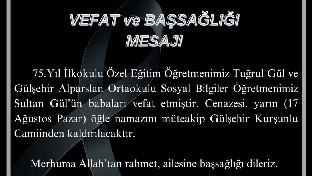 75.Yıl İlkokulu ve Gülşehir Alparslan Ortaokulu Öğretmenlerinin Acı Kaybı Başsağlığı