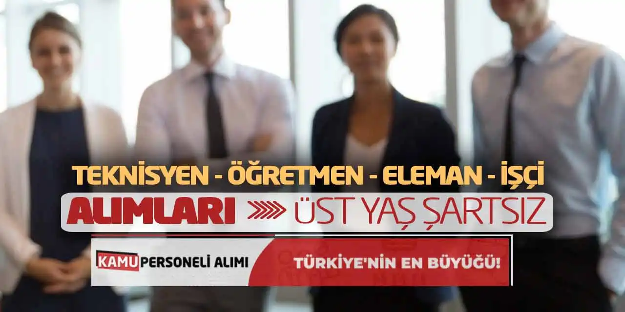 Eleman Teknisyen Öğretmen İşçi Alımları: Üst Yaş Şartsız
