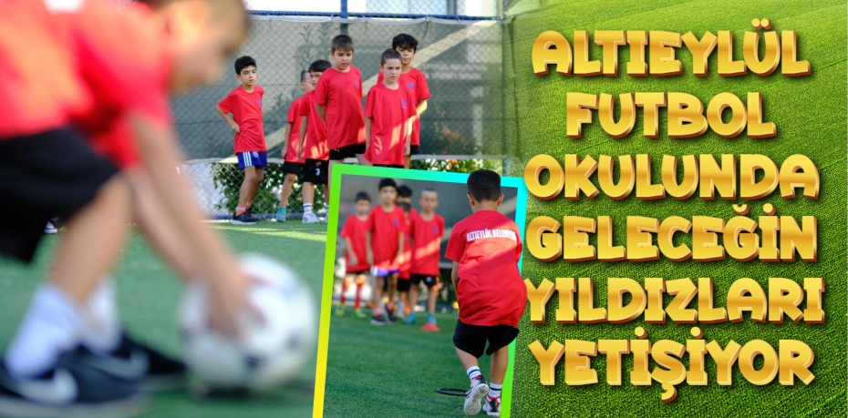 Altıeylül Belediyesi Futbol Akademisi: Geleceğin Yıldızları Yetişiyor Altıeylül’de Genç Sporculara