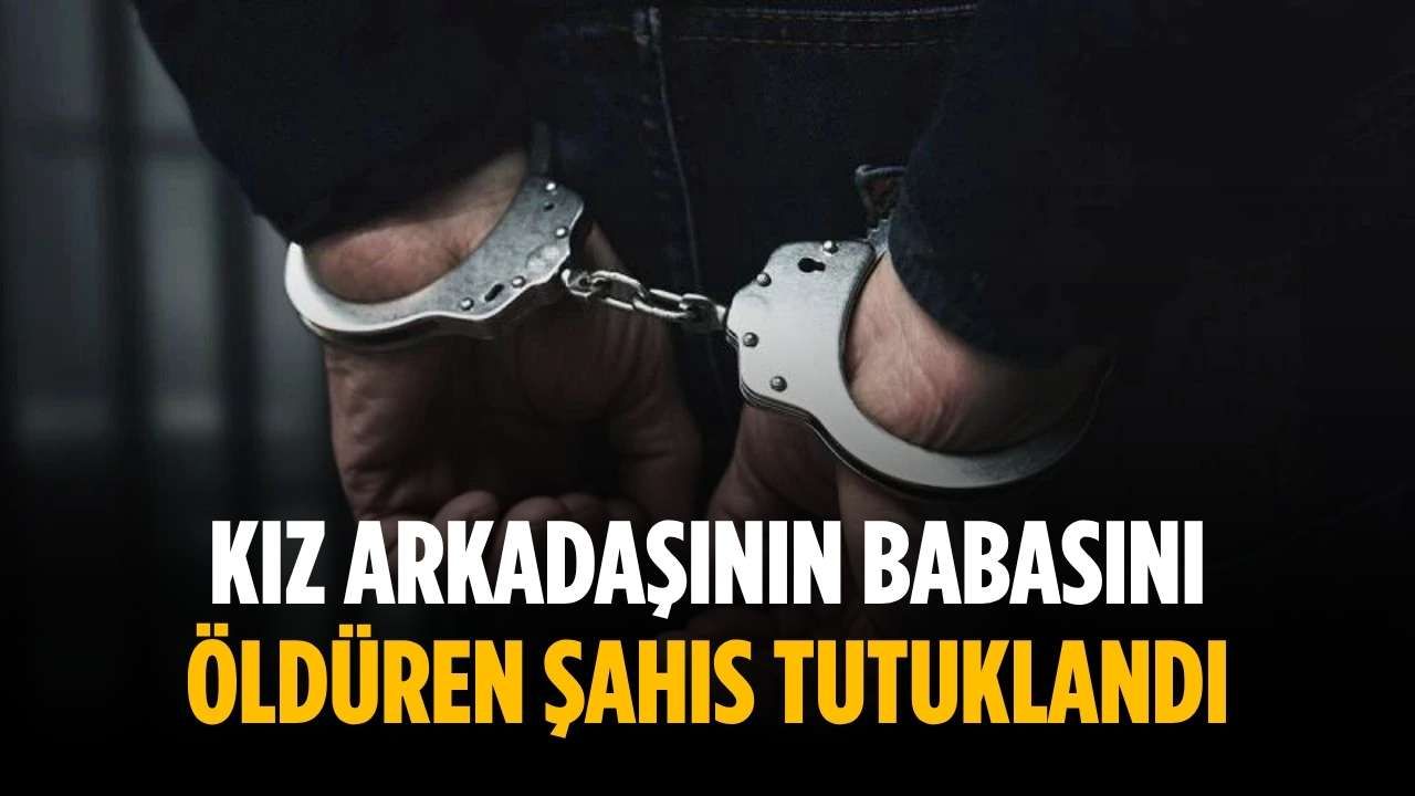 Kiz Arkadasinin Babasini Olduren Sahisa Okulun Tatil Doneminde Tutuklama