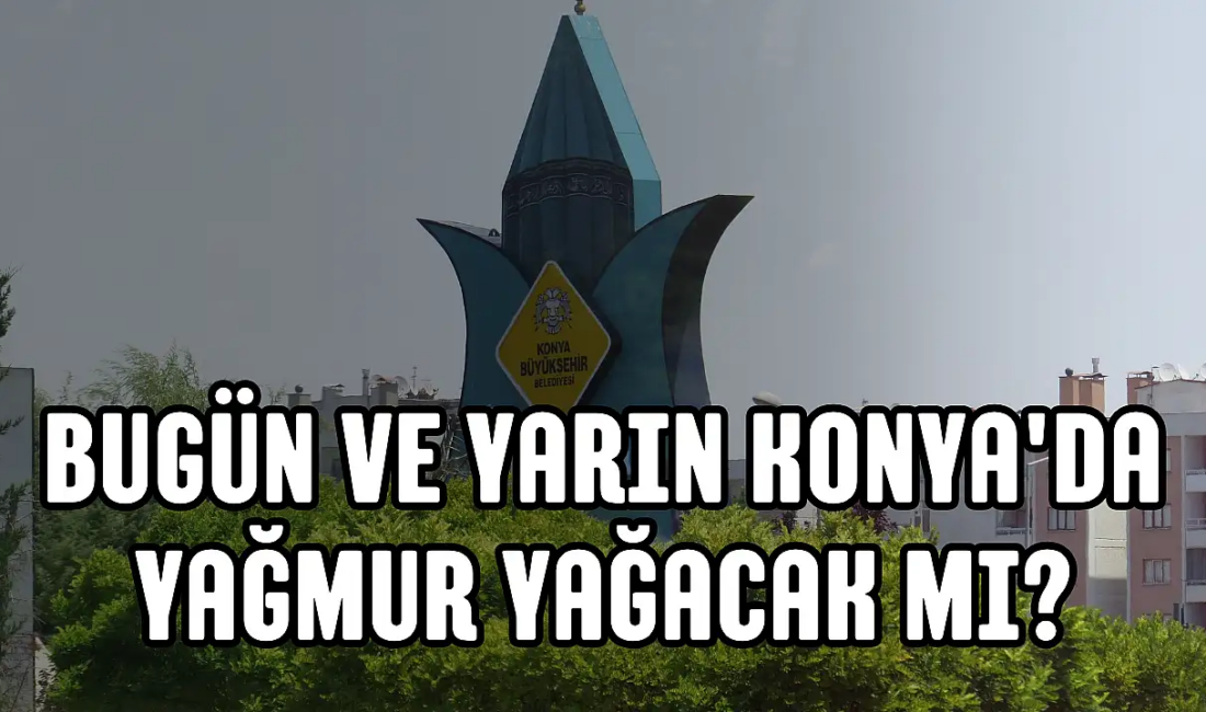 Hava Durumu: Konya’da Sürprizler Bekleniyor Flaş Gelişme: Gök Gürültülü Sağanak