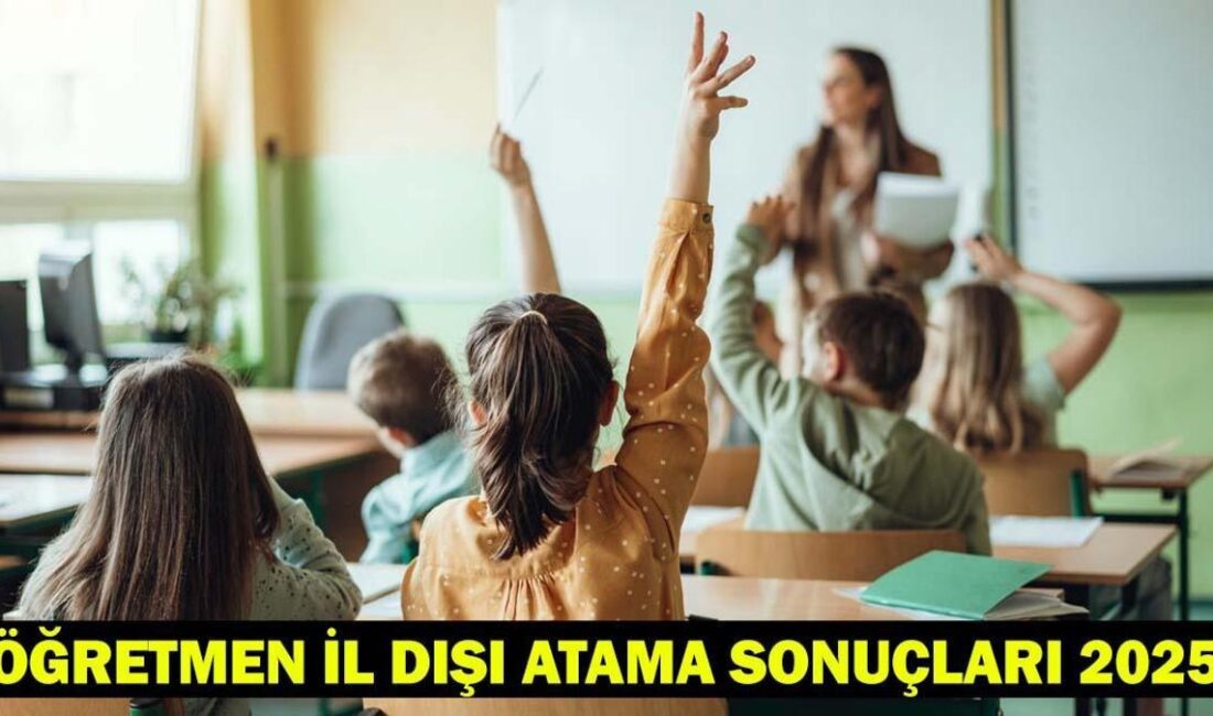 2025 Öğretmen İl Dışı Atama Sonuçları Açıklandı MEB İnteraktif Yer