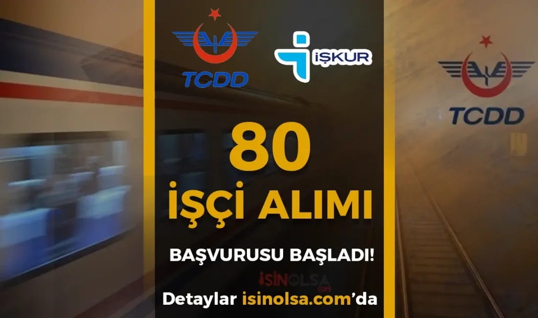 TCDD 80 İşçi Alımı Başvuruları Başladı! TCDD (Türkiye Cumhuriyeti Devlet