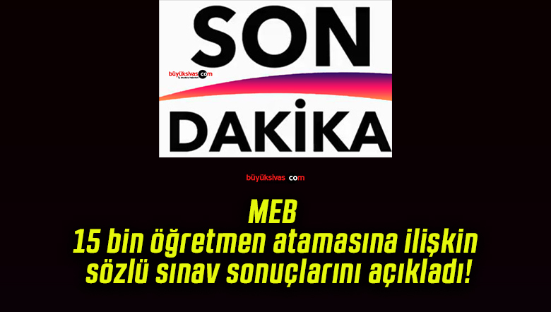 MEB 15 Bin Sözleşmeli Öğretmen Alımında Sözlü Sınav Sonuçları Açıklandı