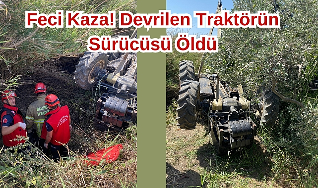 Gündem: Balıkesir’de Traktör Kazası, Sürücü Hayatını Kaybetti Son Dakika: Edremit’te