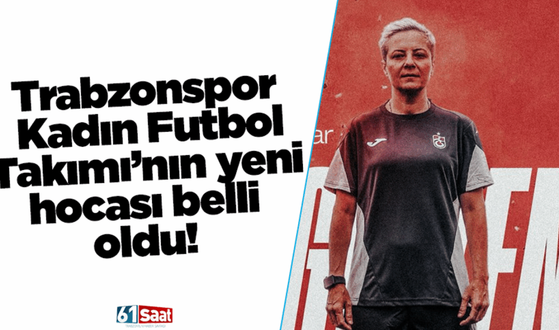 Trabzonspor’un Yeni Teknik Direktörü: Hatice Bahar Özgüvenç Resmi Açıklama Yapıldı