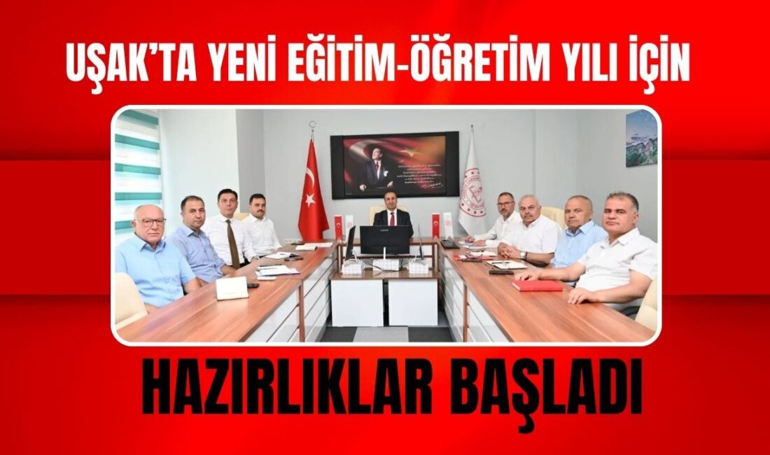 Uşak’ta Eğitimde Yeni Dönem Hazırlıkları Başladı İl Millî Eğitim Müdürleri