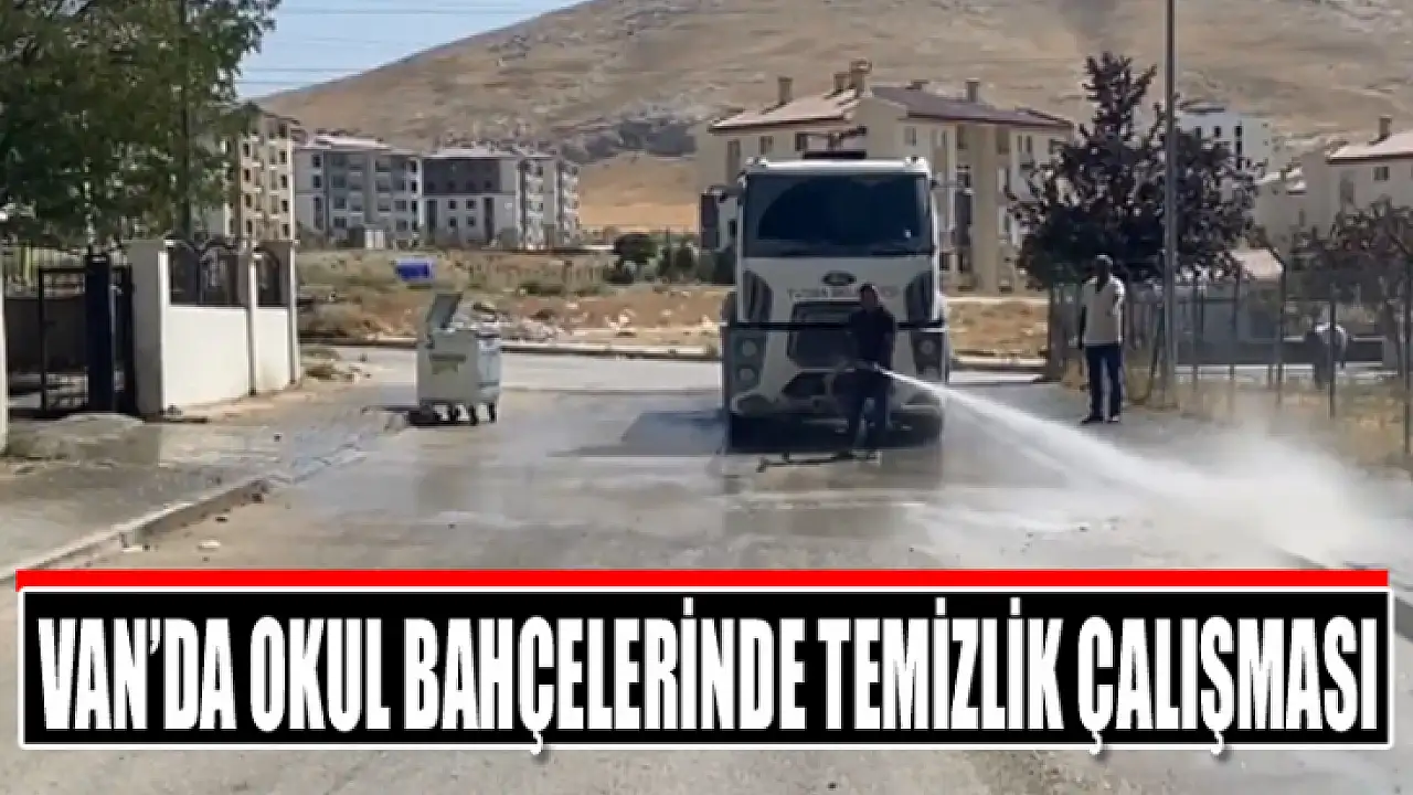 Van Okul Bahcelerinde Temizlik Ders Programi Oncesi Onemli Adim