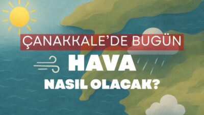 Hava Durumu: Çanakkale’de 14 Eylül 2025 Pazar İçin Beklentiler Az