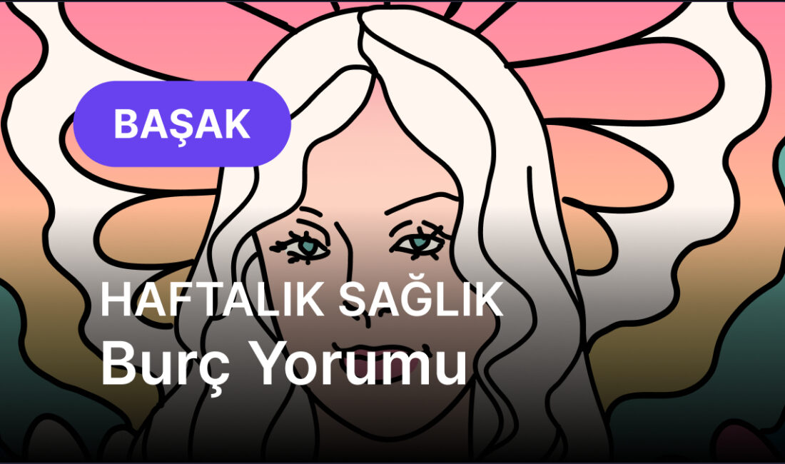 Başak Burcu için Bu Hafta: Konsantrasyon ve Sindirim Ön Planda