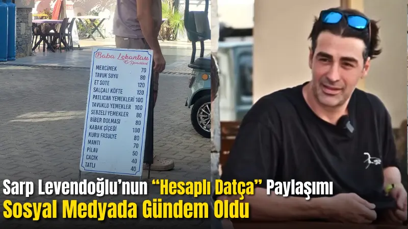 Gündem: Sarp Levendoğlu’nun “Hesaplı Datça” Paylaşımı Sosyal Medyada Fırtına Gibi