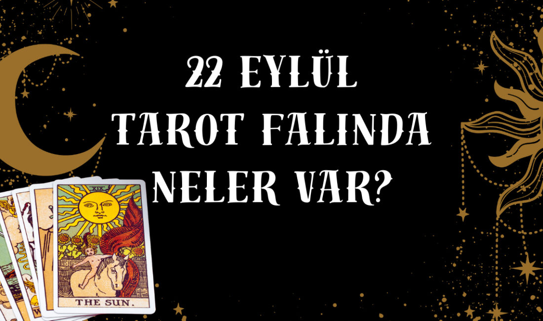 22 Eylül Pazartesi Günlük Tarot Falı: Aşk, Kariyer ve Daha