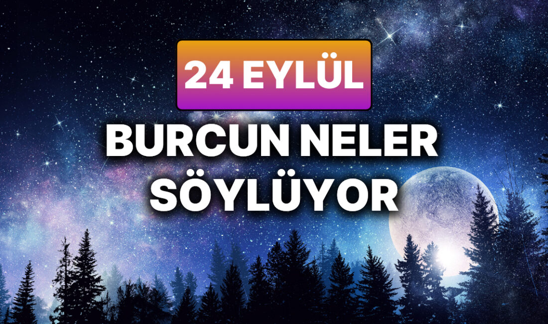 24 Eylül Günlük Burç Yorumları: Aşk ve İlişkilerde Yıldızların Etkisi