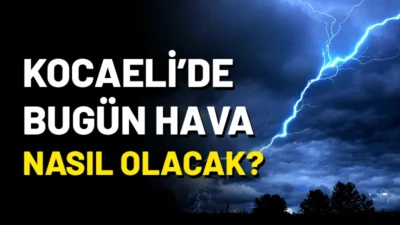 Hava Durumu Flaş Gelişme: Kocaeli’de Yağışlı Hava Etkili Olacak Bugün