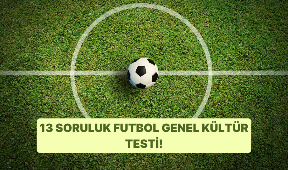 Futbol Bilgini Ölç: Onedio Genel Kültür Testi Futbol tutkunları için