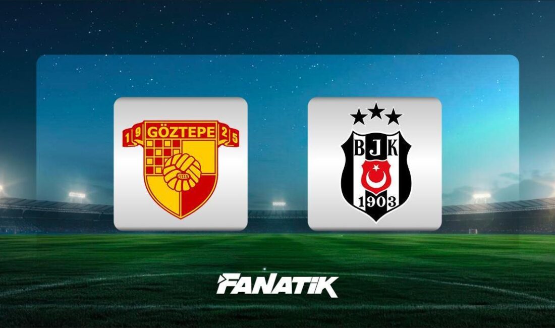 Göztepe – Beşiktaş Maçı: Tarih, Saat ve Yayın Bilgileri Süper