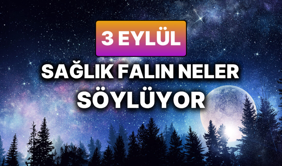 3 Eylül 2023 – Sağlığınızı Nasıl Etkileyecek? Bugün, astrolojik enerjiler