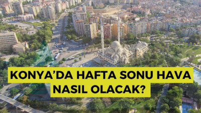 Hava Durumu: Konya’da Hafta Sonu Hava Tahmini Cumartesi Günü Hava