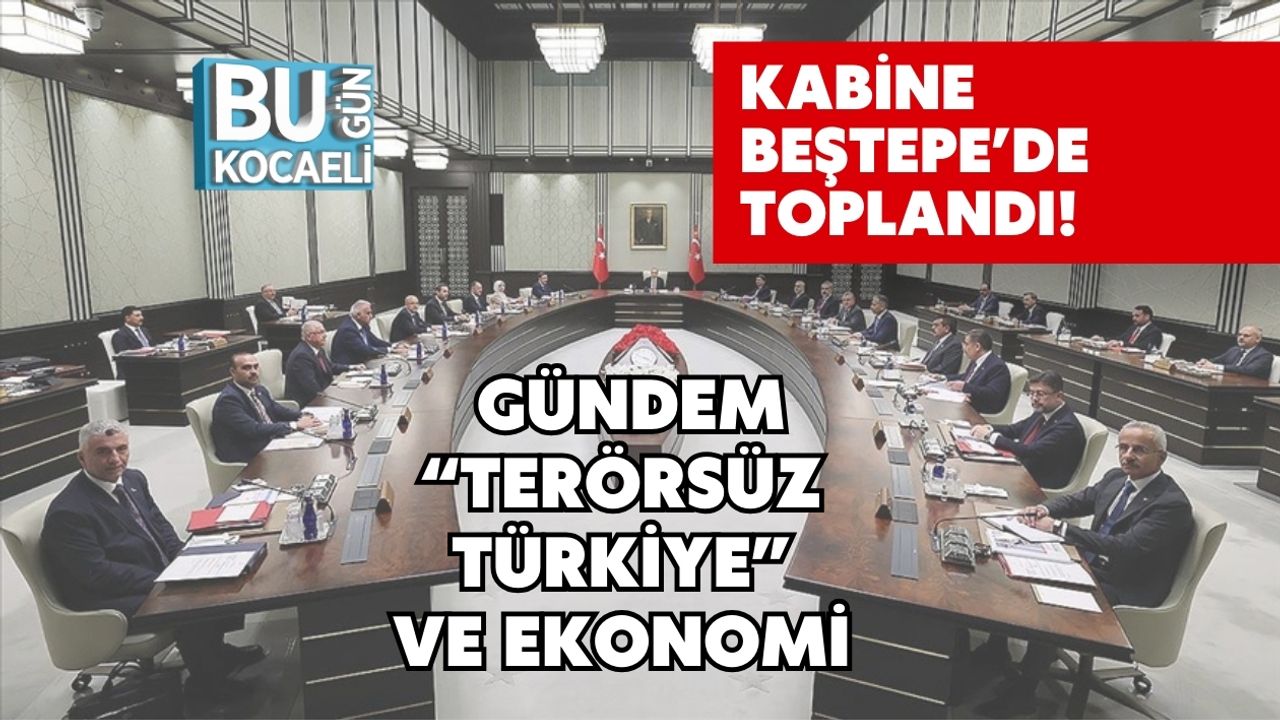 Kabine Toplantisinda Son Dakika Terorsuz Turkiye ve Ekonomi Gundemi