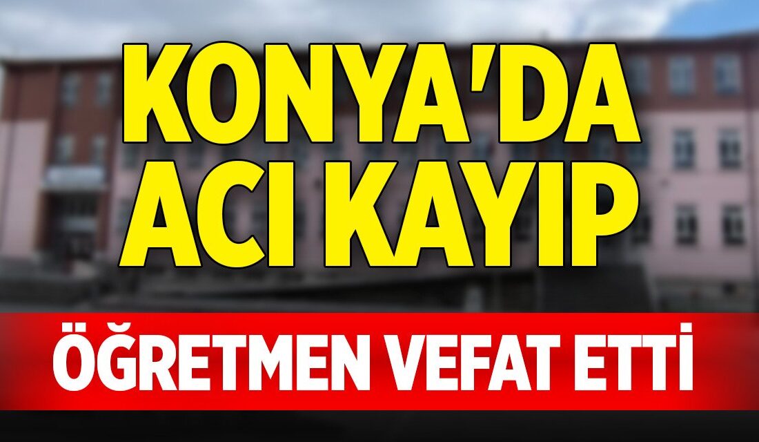 Beyşehir’de Eğitim Camiası Acı Bir Kayıpla Sarsıldı: Sedef Şahin’in Vefatı