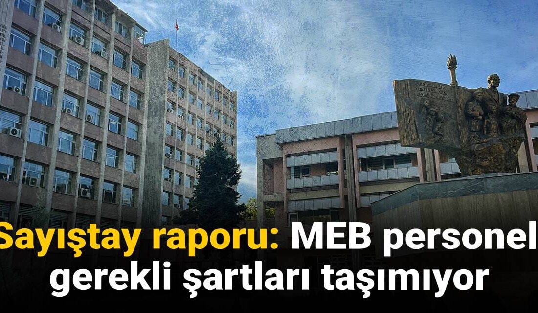 Sayıştay’ın Raporu: MEB AR-GE Kadrosunda Nitelik Sorunları Tespit Edildi Sayıştay