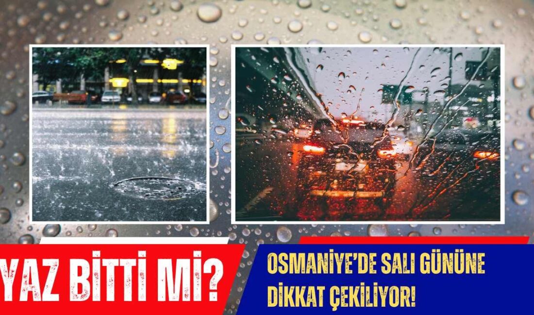 Hava Durumu: Osmaniye’de Mevsim Değişikliği Çanları Çalıyor Pazartesi Gecesi Hava