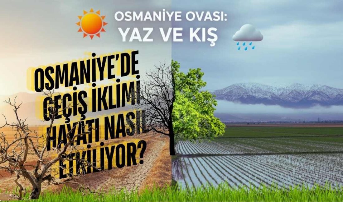 Hava Durumu Analizi: Osmaniye’nin İklimsel Özellikleri Osmaniye’deki iklim, klasik Akdeniz