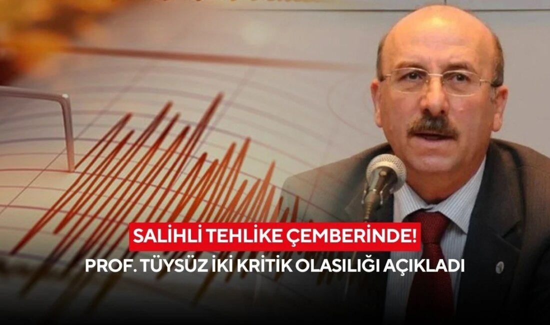 Prof. Dr. Okan Tüysüz’den Deprem Uyarısı: Salihli ve Çevresi Risk