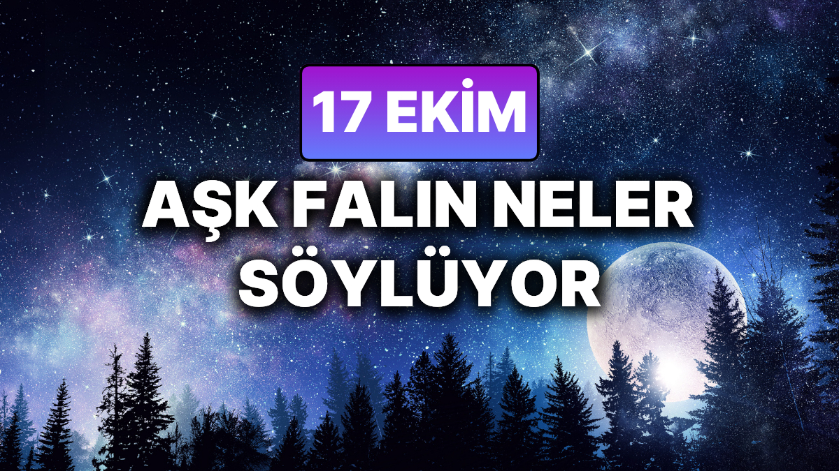 17 Ekim Cuma: Aşk Burçlarıyla Sürpriz İlişkiler ve Ayrılıklar! 17 Ekim Cuma Ask Burclariyla Surpriz Iliskiler ve Ayriliklar