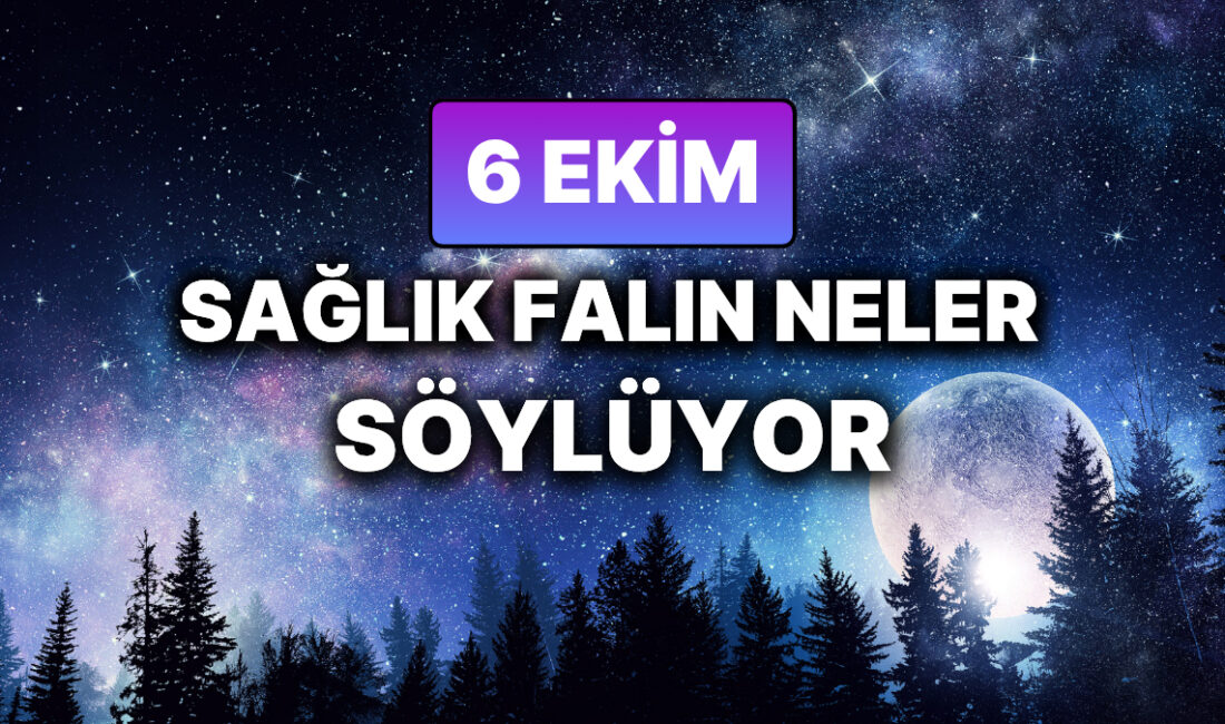 6 Ekim 2023: Sağlığınıza Etki Edecek Şifalı Enerjiler Bugün, 6