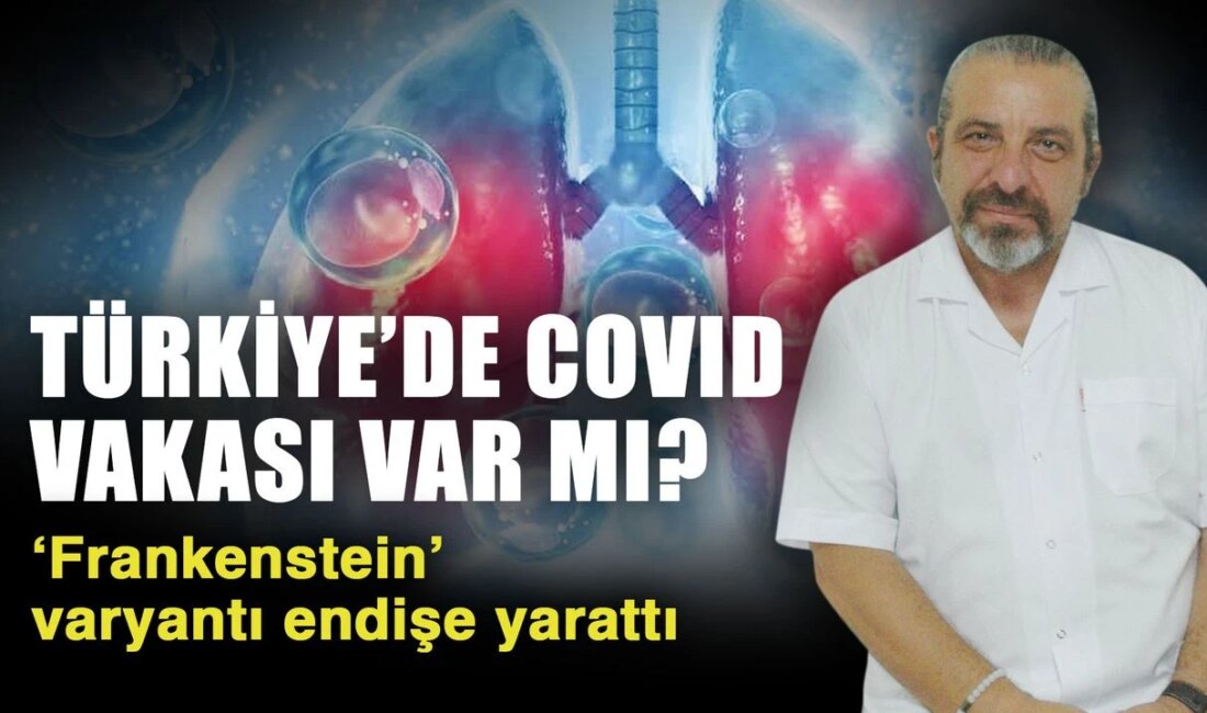 Yeni Covid Varyantı "Frankenstein" Türkiye’yi Tedirgin Ediyor Avrupa’da Hızla Yayılıyor