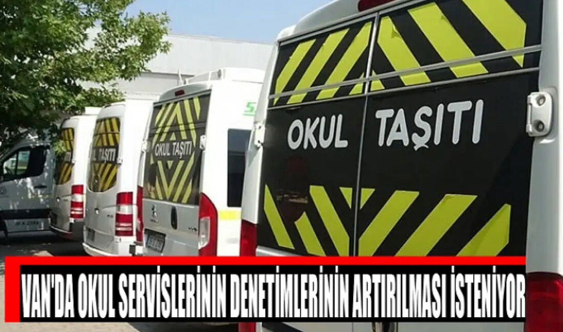 Van’da Okul Servislerinde Denetim Talebi Artıyor Öğrenci Velilerinden Güvenlik İçin