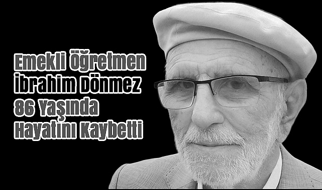 İbrahim Dönmez Hayatını Kaybetti Eğitim Dünyasına Eşsiz Katkılar 86 yaşında