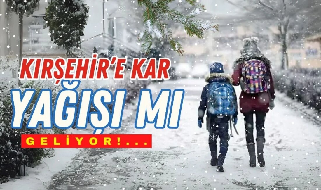Hava Durumu: Kırşehir’de Kar Beklentisi Yok Flaş Gelişme: Kar Yağışı