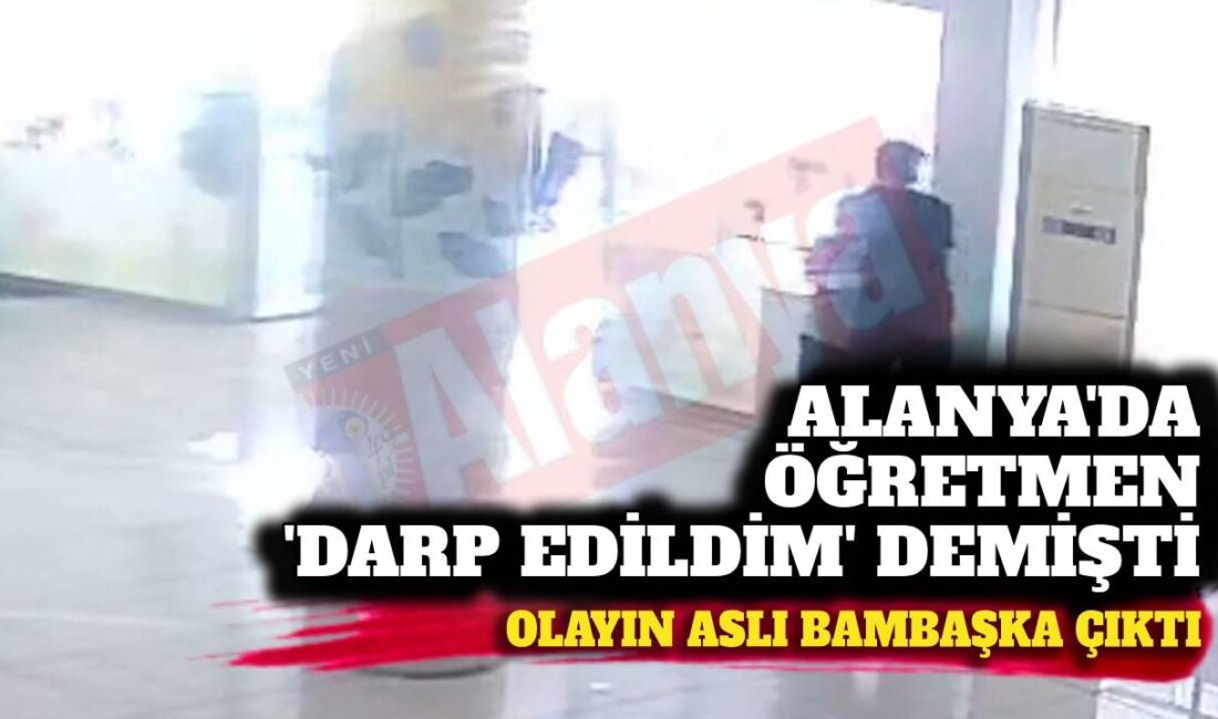 Alanya’da Öğretmen Darp Olayının Gerçek Yüzü: Aile Suçlayıcı İfadeleri Reddiyor