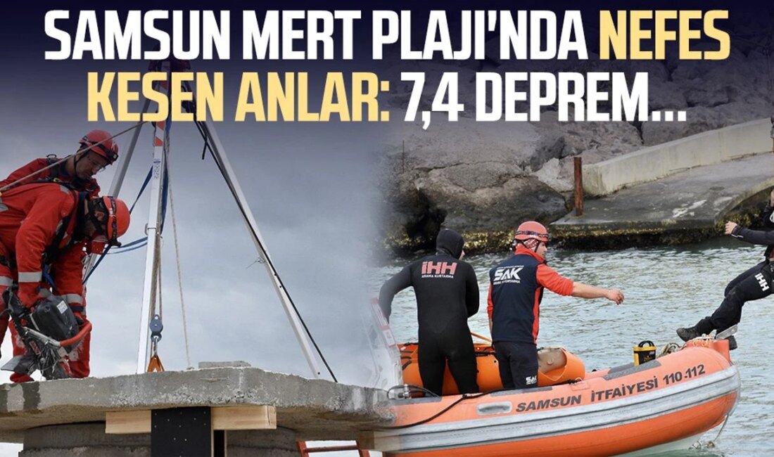 Samsun Mert Plajı’nda 7.4 Büyüklüğündeki Deprem; Hasar ve Can Kaybı Raporu Samsun’da 7,4 Büyüklüğünde Deprem Tatbikatı Gerçekleştirildi Samsun Büyükşehir Belediyesi ve