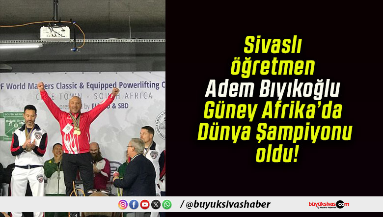 Sivas İmam Hatip Okulu Müdür Yardımcısı Adem Bıyıkoğlu Dünya Şampiyonu