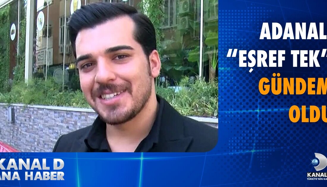 Gündem: Adanalı "Eşref Tek" Fenomen Haline Geldi! Son Dakika: Eşref’in
