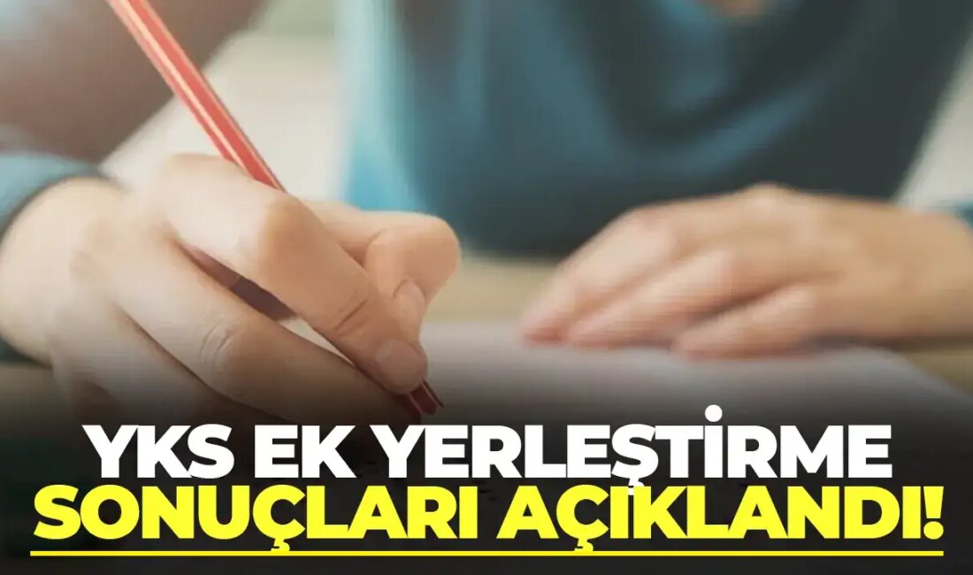 YKS Ek Tercih Sonuçları Açıklandı: üniversite Kayıt Süreci Başlıyor Yükseköğretim