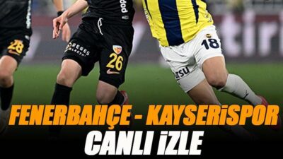 Fenerbahçe – Kayserispor Maçı Canlı Yayın ve Önemli Gelişmeler Fenerbahçe,