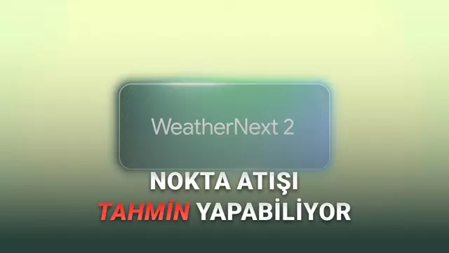 Hava Durumu: Google, WeatherNext 2 ile Tahminleri Değiştiriyor Flaş Gelişme: