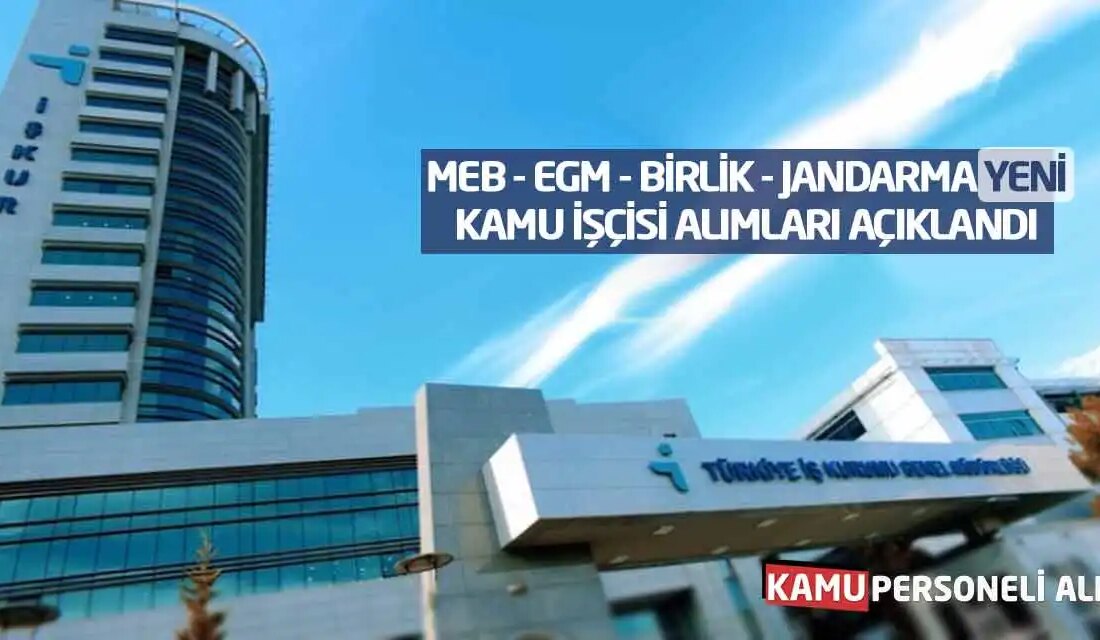 2023 Kamu İşçisi Alımları: MEB, EGM, Birlik ve Jandarma Güncel