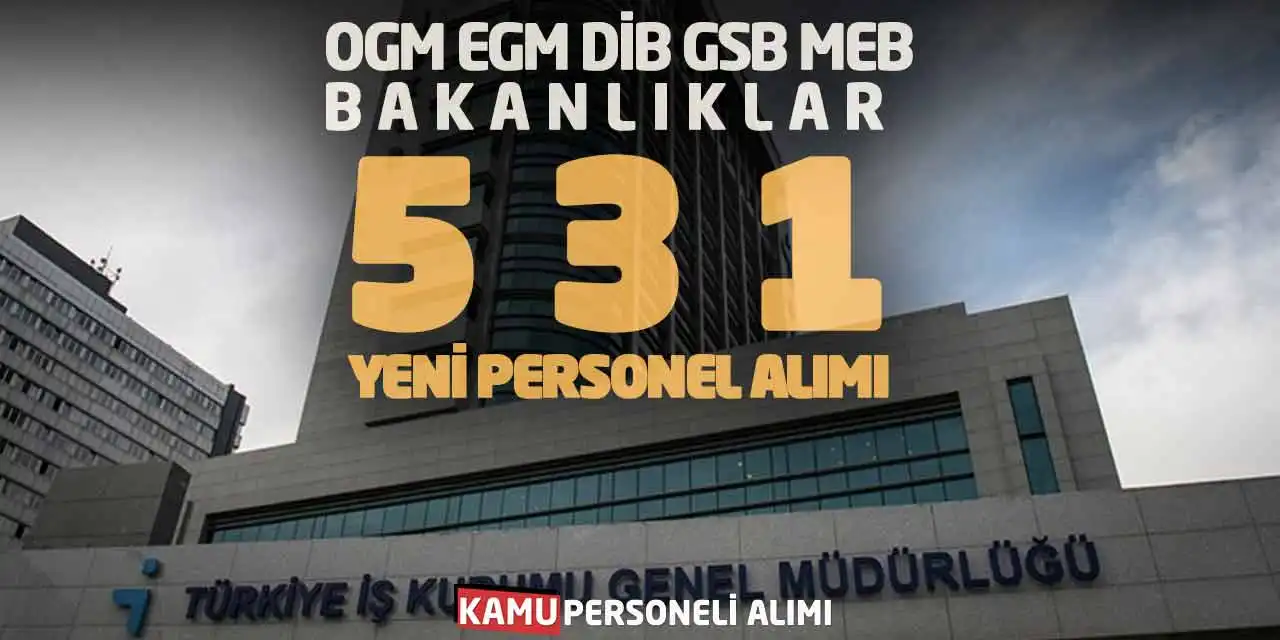 OGM EGM DİB GSB MEB Bakanlıklar 531 Yeni Personel Alımı