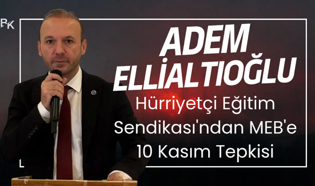 Hürriyetçi Eğitim Sendikası’ndan MEB’e Sert Tepki: “10 Kasım’da Okul Bahçelerinde
